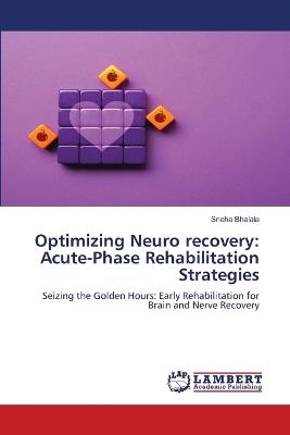 Optimizing Neuro recovery: Acute-Phase Rehabilitation Strategies - Sneha Bhalala - cover