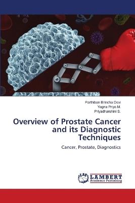 Overview of Prostate Cancer and its Diagnostic Techniques - Parthiban Brindha Devi,Yagna Priya M,Priyadharshini S - cover