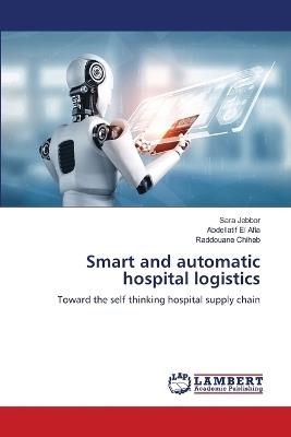 Smart and automatic hospital logistics - Sara Jebbor,Abdellatif El Afia,Raddouane Chiheb - cover