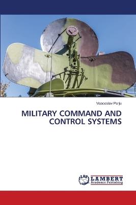 Military Command and Control Systems - Veaceslav Perju - cover