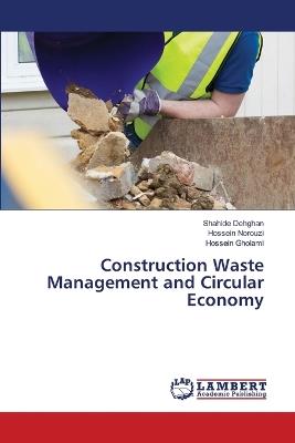Construction Waste Management and Circular Economy - Shahide Dehghan,Hossein Norouzi,Hossein Gholami - cover