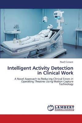 Intelligent Activity Detection in Clinical Work - Raafi Careem - cover