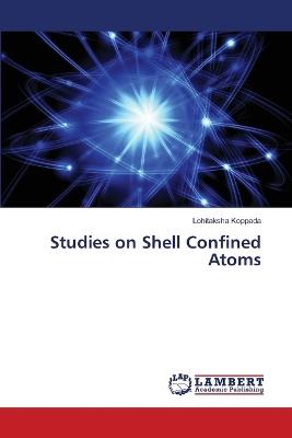 Studies on Shell Confined Atoms - Lohitaksha Koppada - cover