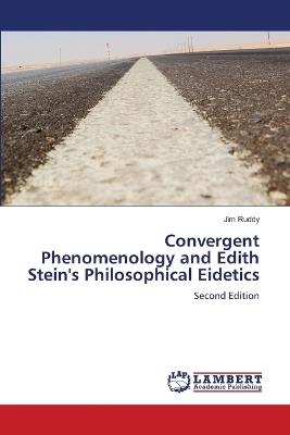 Convergent Phenomenology and Edith Stein's Philosophical Eidetics - Jim Ruddy - cover