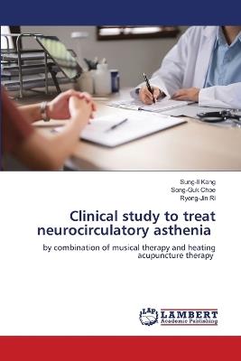 Clinical study to treat neurocirculatory asthenia - Sung-Il Kang,Song-Guk Choe,Ryong-Jin Ri - cover
