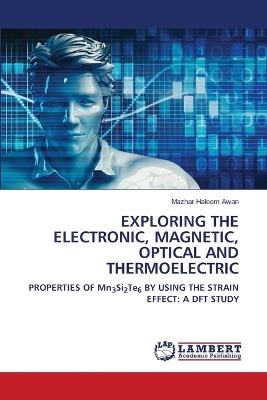 Exploring the Electronic, Magnetic, Optical and Thermoelectric - Mazhar Haleem Awan - cover