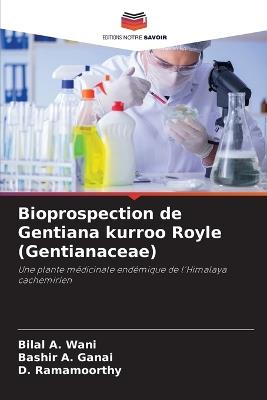 Bioprospection de Gentiana kurroo Royle (Gentianaceae) - Bilal A Wani,Bashir A Ganai,D Ramamoorthy - cover