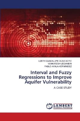 Interval and Fuzzy Regressions to Improve Aquifer Vulnerability - Lizeth Guadalupe Oliva Soto,Venkatesh Uddameri,Pablo Ayala-Hernández - cover