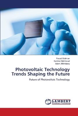 Photovoltaic Technology Trends Shaping the Future - Fouad Soliman,Karima Mahmoud,Islam Alhindawy - cover