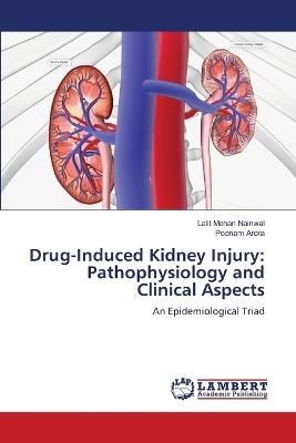 Drug-Induced Kidney Injury: Pathophysiology and Clinical Aspects - Lalit Mohan Nainwal,Poonam Arora - cover