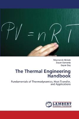 The Thermal Engineering Handbook - Nityanando Mahato,Sayan Samanta,Sayon Dey - cover