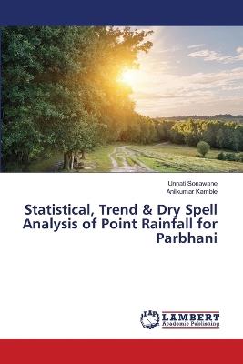 Statistical, Trend & Dry Spell Analysis of Point Rainfall for Parbhani - Unnati Sonawane,Anilkumar Kamble - cover