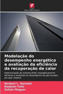 Modelação do desempenho energético e avaliação da eficiência da recuperação de calor - Norbert L Harmati,Radomir Folic,Zoltán Magyar - cover