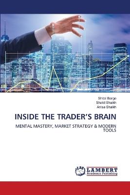 Inside the Trader's Brain - Shital Barge,Shakil Shaikh,Anisa Shaikh - cover