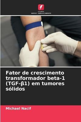 Fator de crescimento transformador beta-1 (TGF-β1) em tumores sólidos - Michael Nacif - cover