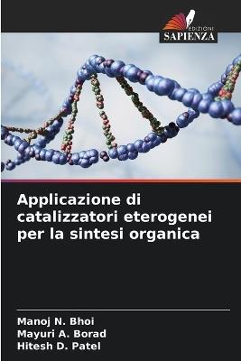 Applicazione di catalizzatori eterogenei per la sintesi organica - Manoj N Bhoi,Mayuri A Borad,Hitesh D Patel - cover