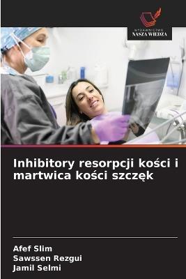 Inhibitory resorpcji kości i martwica kości szczęk - Afef Slim,Sawssen Rezgui,Jamil Selmi - cover