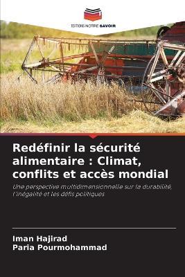 Redéfinir la sécurité alimentaire: Climat, conflits et accès mondial - Iman Hajirad,Paria Pourmohammad - cover