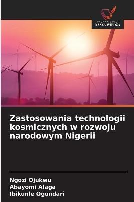 Zastosowania technologii kosmicznych w rozwoju narodowym Nigerii - Ngozi Ojukwu,Abayomi Alaga,Ibikunle Ogundari - cover