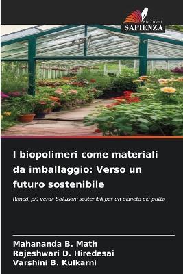 I biopolimeri come materiali da imballaggio: Verso un futuro sostenibile - Mahananda B Math,Rajeshwari D Hiredesai,Varshini B Kulkarni - cover