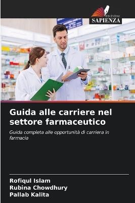 Guida alle carriere nel settore farmaceutico - Rofiqul Islam,Rubina Chowdhury,Pallab Kalita - cover