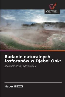 Badanie naturalnych fosforanów w Djebel Onk - Nacer Bezzi - cover