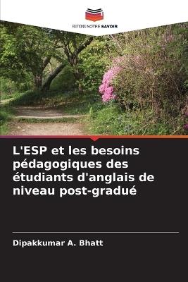 L'ESP et les besoins pédagogiques des étudiants d'anglais de niveau post-gradué - Dipakkumar A Bhatt - cover