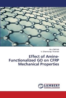 Effect of Amine-Functionalized GO on CFRP Mechanical Properties - Arun Nethula,V Dharmaraju Tirumani - cover