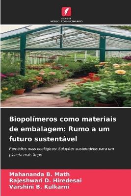 Biopolímeros como materiais de embalagem: Rumo a um futuro sustentável - Mahananda B Math,Rajeshwari D Hiredesai,Varshini B Kulkarni - cover