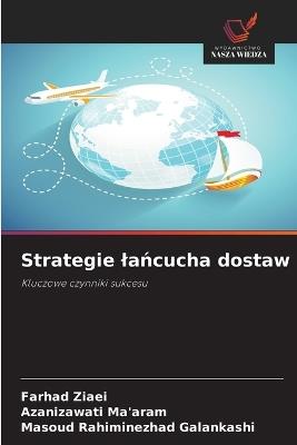 Strategie lańcucha dostaw - Farhad Ziaei,Azanizawati Ma'aram,Masoud Rahiminezhad Galankashi - cover