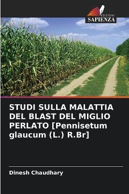 STUDI SULLA MALATTIA DEL BLAST DEL MIGLIO PERLATO [Pennisetum glaucum (L.) R.Br] - Dinesh Chaudhary - cover