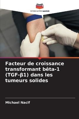 Facteur de croissance transformant bêta-1 (TGF-β1) dans les tumeurs solides - Michael Nacif - cover