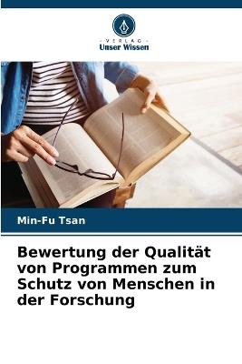 Bewertung der Qualität von Programmen zum Schutz von Menschen in der Forschung - Min-Fu Tsan - cover