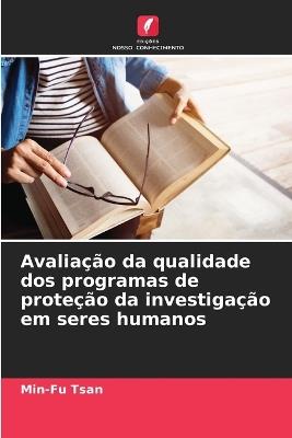 Avaliação da qualidade dos programas de proteção da investigação em seres humanos - Min-Fu Tsan - cover
