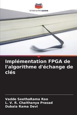 Implémentation FPGA de l'algorithme d'échange de clés - Vadde Seetharama Rao,L V R Chaithanya Prasad,Dubala Rama Devi - cover