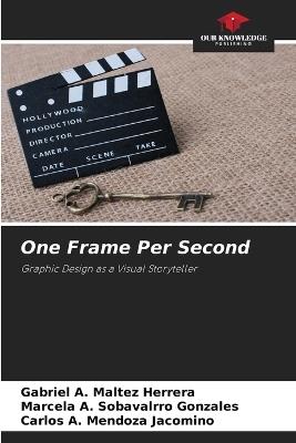 One Frame Per Second - Gabriel A Maltez Herrera,Marcela A Sobavalrro Gonzales,Carlos A Mendoza Jacomino - cover