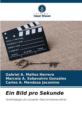 Ein Bild pro Sekunde - Gabriel A Maltez Herrera,Marcela A Sobavalrro Gonzales,Carlos A Mendoza Jacomino - cover