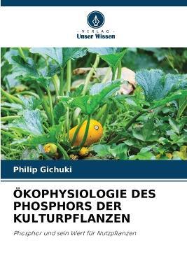 Ökophysiologie Des Phosphors Der Kulturpflanzen - Philip Gichuki - cover