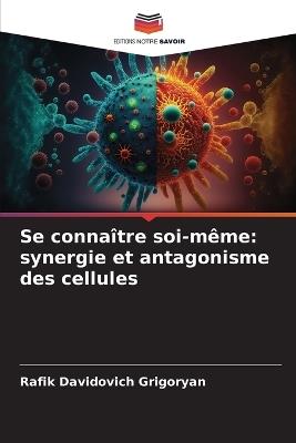 Se connaître soi-même: synergie et antagonisme des cellules - Rafik Davidovich Grigoryan - cover