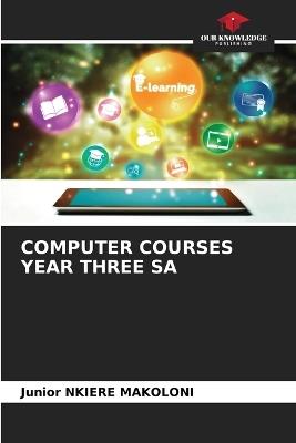 Computer Courses Year Three Sa - Junior Nkiere Makoloni - cover