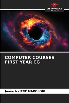 Computer Courses First Year CG - Junior Nkiere Makoloni - cover
