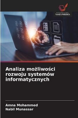 Analiza mozliwosci rozwoju systemów informatycznych - Amna Mohammed,Nabil Munassar - cover