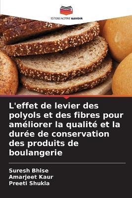 L'effet de levier des polyols et des fibres pour améliorer la qualité et la durée de conservation des produits de boulangerie - Suresh Bhise,Amarjeet Kaur,Preeti Shukla - cover