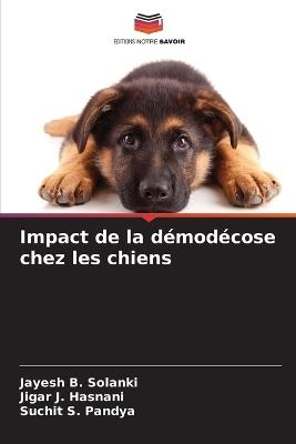 Impact de la démodécose chez les chiens - Jayesh B Solanki,Jigar J Hasnani,Suchit S Pandya - cover