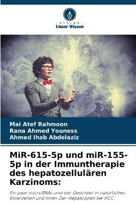 MiR-615-5p und miR-155-5p in der Immuntherapie des hepatozellulären Karzinoms - Mai Atef Rahmoon,Rana Ahmed Youness,Ahmed Ihab Abdelaziz - cover