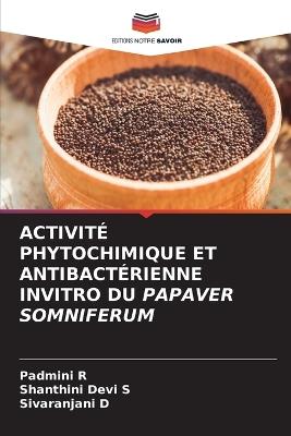 Activité Phytochimique Et Antibactérienne Invitro Du Papaver Somniferum - Padmini R,Shanthini Devi S,Sivaranjani D - cover