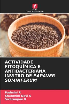 Actividade Fitoquímica E Antibacteriana Invitro de Papaver Somniferum - Padmini R,Shanthini Devi S,Sivaranjani D - cover