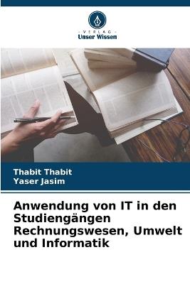 Anwendung von IT in den Studiengängen Rechnungswesen, Umwelt und Informatik - Thabit Thabit,Yaser Jasim - cover