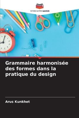 Grammaire harmonisée des formes dans la pratique du design - Arus Kunkhet - cover