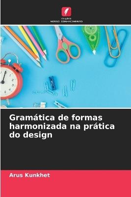 Gramática de formas harmonizada na prática do design - Arus Kunkhet - cover